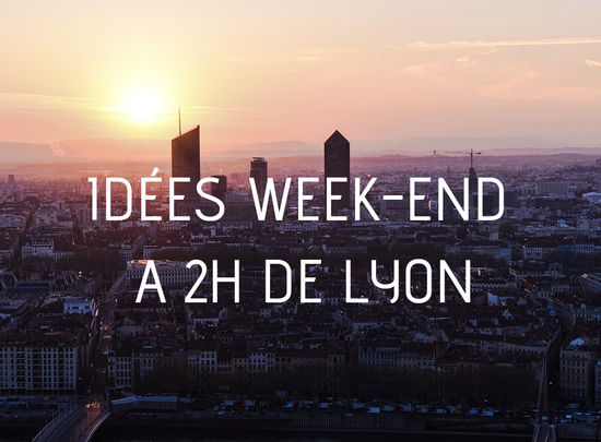 Idées de week-end à 2h de Lyon